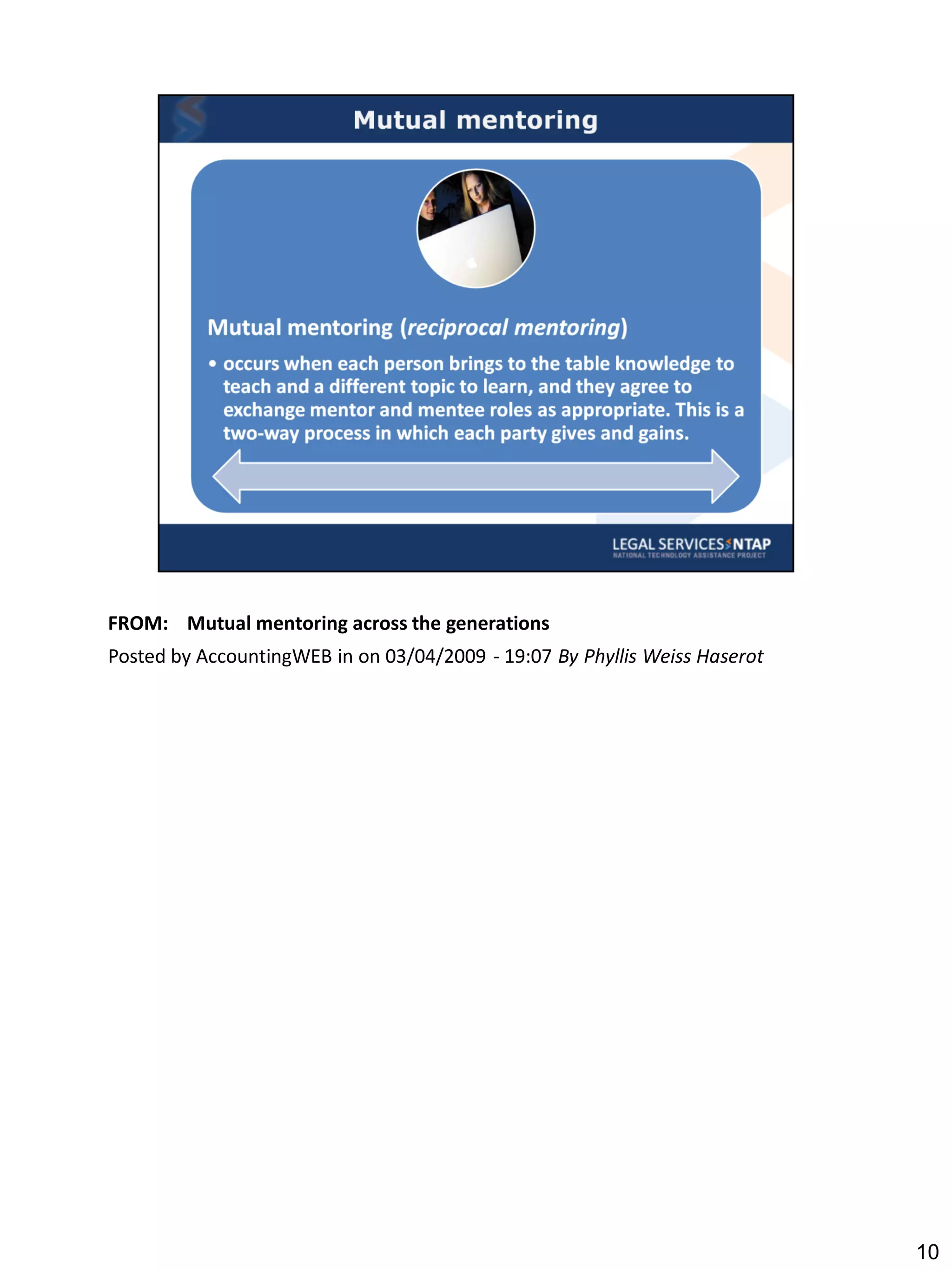 FROM: Mutual mentoring across the generations
Posted by AccountingWEB in on 03/04/2009 - 19:07 By Phyllis Weiss Haserot




                                                                            10
 