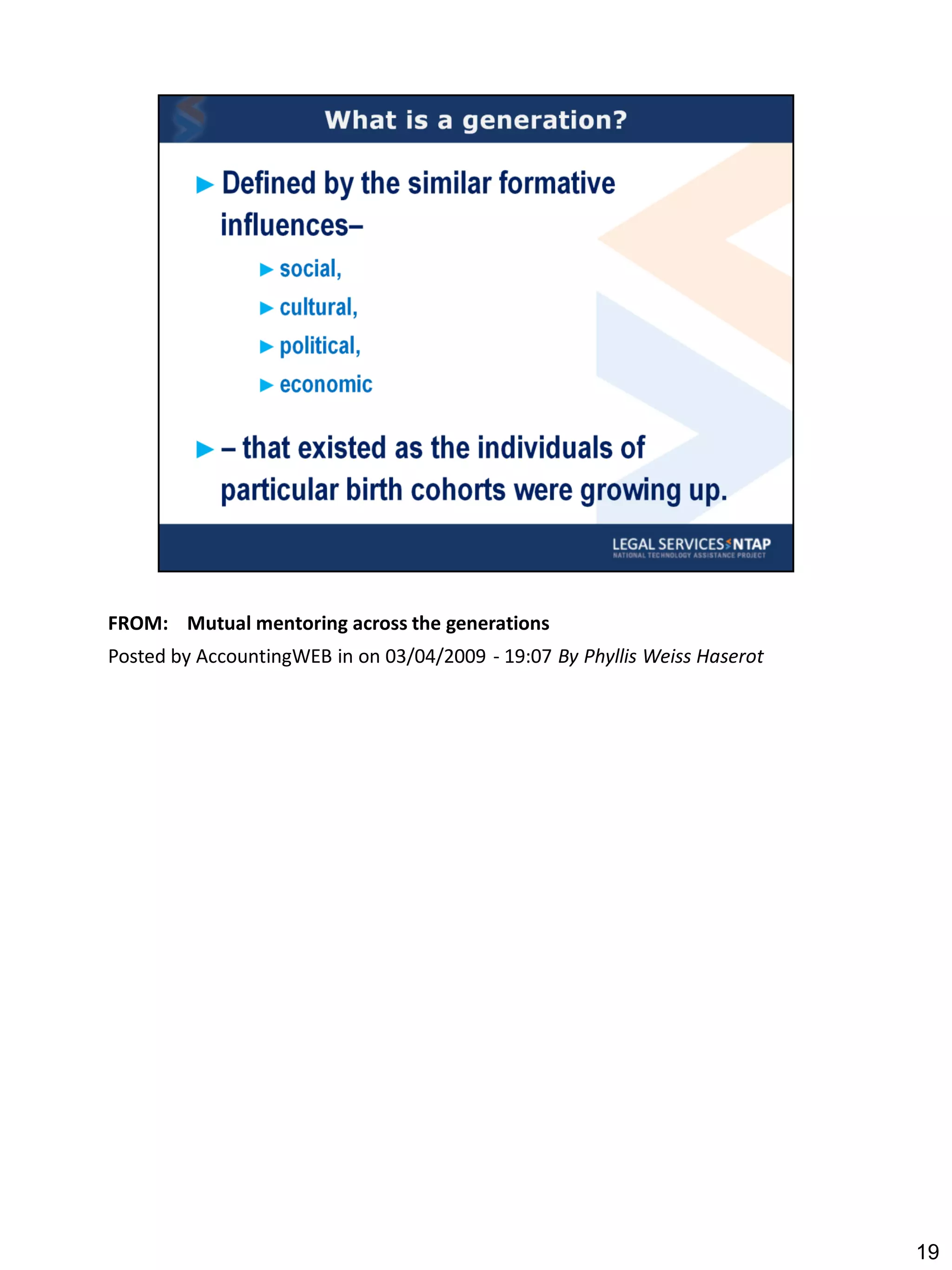 FROM: Mutual mentoring across the generations
Posted by AccountingWEB in on 03/04/2009 - 19:07 By Phyllis Weiss Haserot




                                                                            19
 