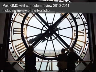 Photo by nlafferty - Creative Commons Attribution-NonCommercial-ShareAlike License https://www.flickr.com/photos/23093930@N04 Created with Ha
Post GMC visit curriculum review 2010-2011
including review of the Portfolio
 