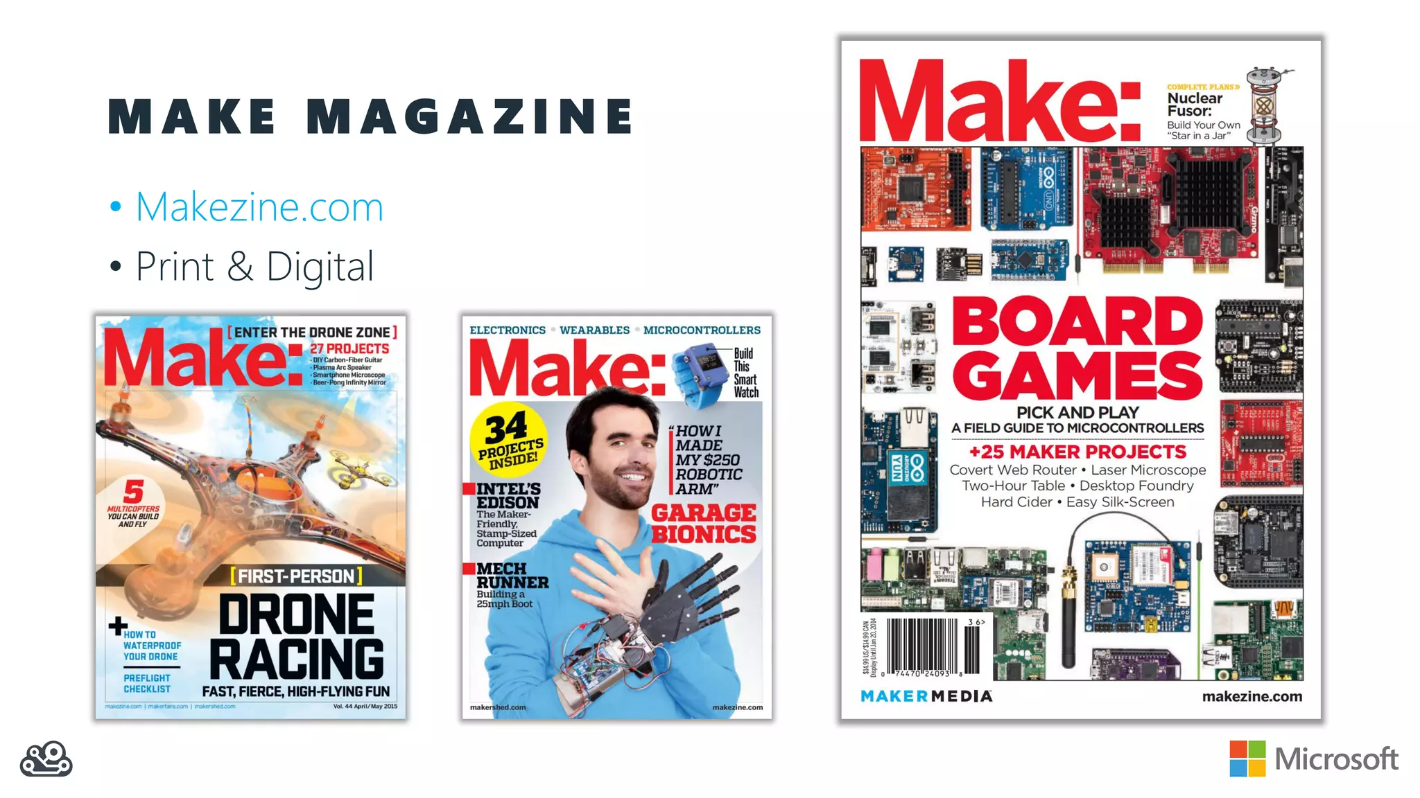 M A K E M A G A Z I N E
• Makezine.com
• Print & Digital
 