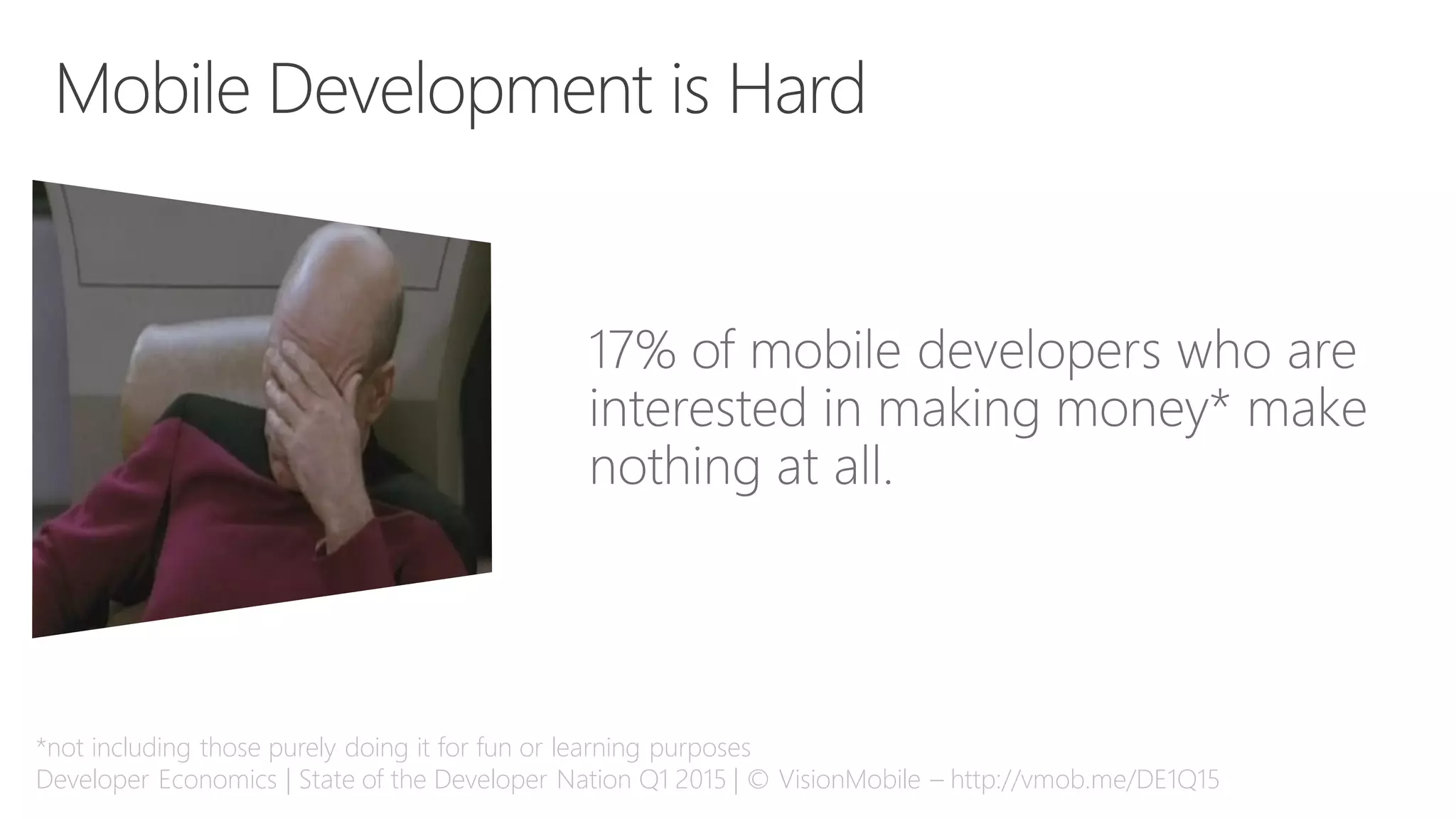 *not including those purely doing it for fun or learning purposes
Developer Economics | State of the Developer Nation Q1 2015 | © VisionMobile – http://vmob.me/DE1Q15
 