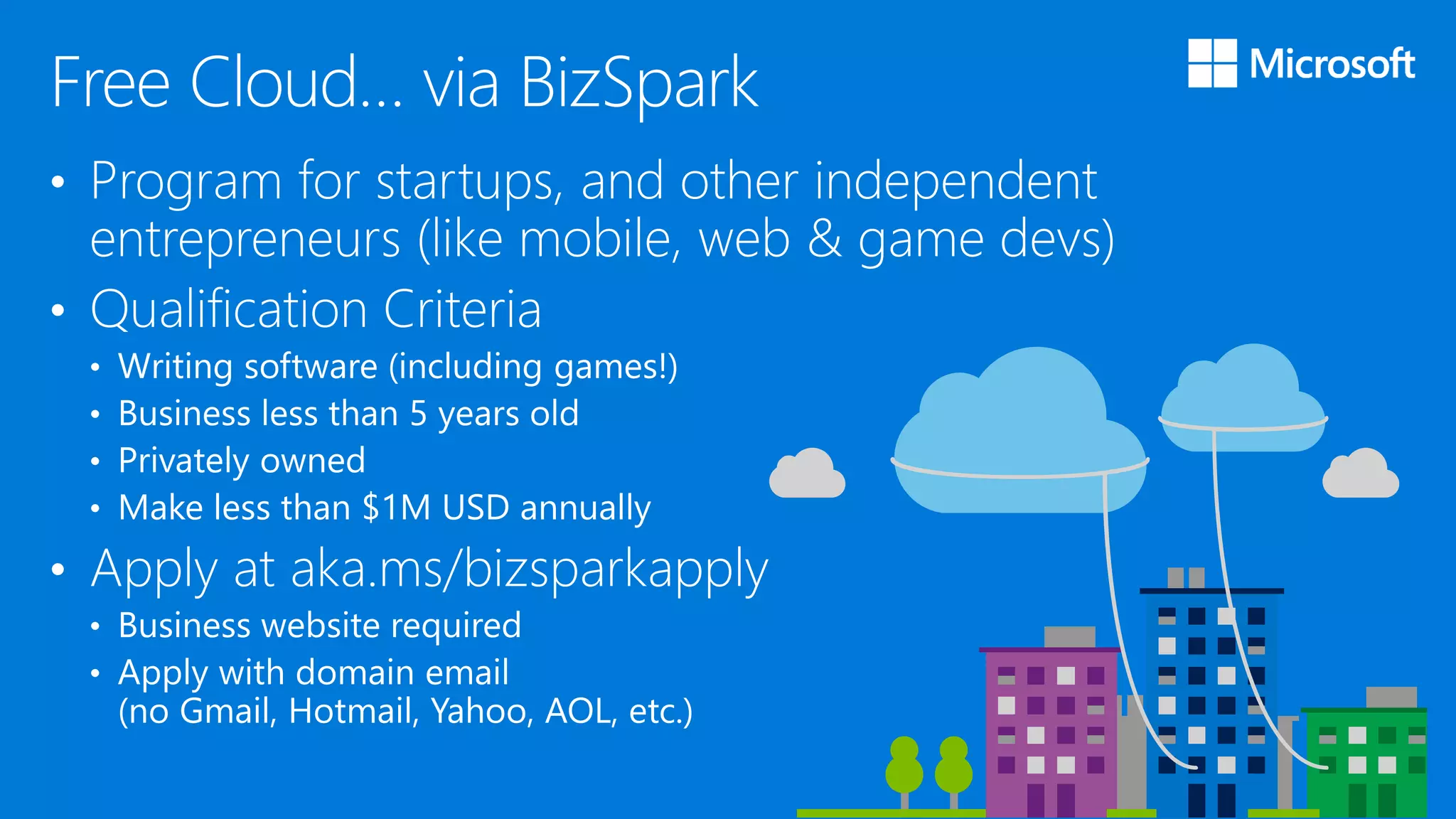 • Apply at aka.ms/bizsparkapply
 