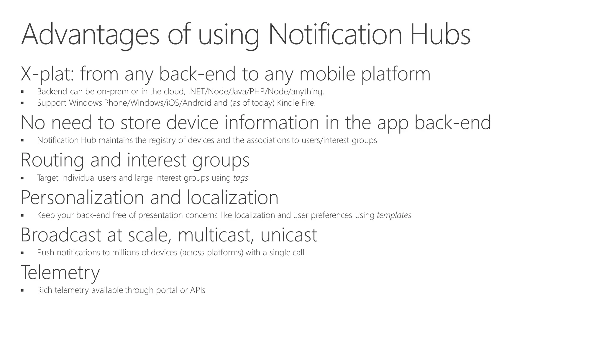 await
[hub registerNativeWithDeviceToken:deviceToken
tags:nil
completion:^(NSError* error) { … }];
hub.register(regid);
var toast = @“<notification payload>";
hub.SendWindowsNativeNotificationAsync(toast);
hubService.wns.sendToastText01(null,
{
text1: 'Hello from Node!'
},
function (error)
{
…
}
);
 