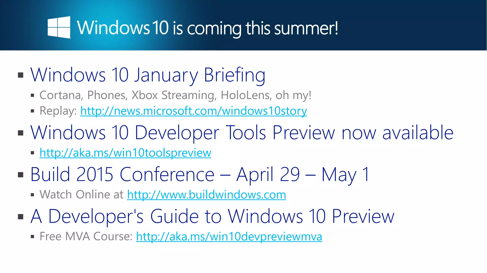  http://aka.ms/vsc2013
 http://aka.ms/wp81js

http://aka.ms/wpdevsetup
 http://blogs.windows.com/buildingapps

 https://code.msdn.microsoft.com/windowsapps/Universal-Windows-app-cb3248c3
 www.dvlup.com
 http://appstudio.windows.com
 www.AgeofMobility.com
 http://flip.it/95YFG
 