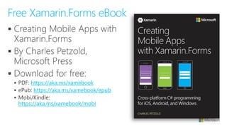▪
▪
▪
▪ https://aka.ms/xamebook
▪ https://aka.ms/xamebook/epub
▪
https://aka.ms/xamebook/mobi
Free Xamarin.Forms eBook
 