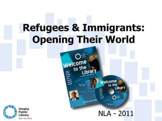 Refugees & Immigrants: Opening Their World,[object Object],NLA - 2011,[object Object]