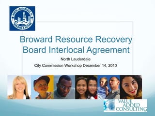 Broward Resource Recovery Board Interlocal Agreement North Lauderdale  City Commission Workshop December 14, 2010 