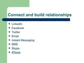 Connect and build relationships LinkedIn Facebook Twitter Email Instant Messaging SMS Skype iPhone 