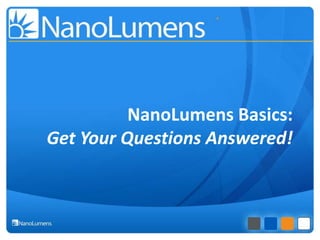 NanoLumens Basics: 
Get Your Questions Answered! 
 