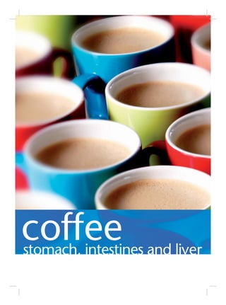 coffee
stomach, intestines and liver
 