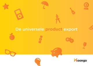 De universele product export




                               1
 
