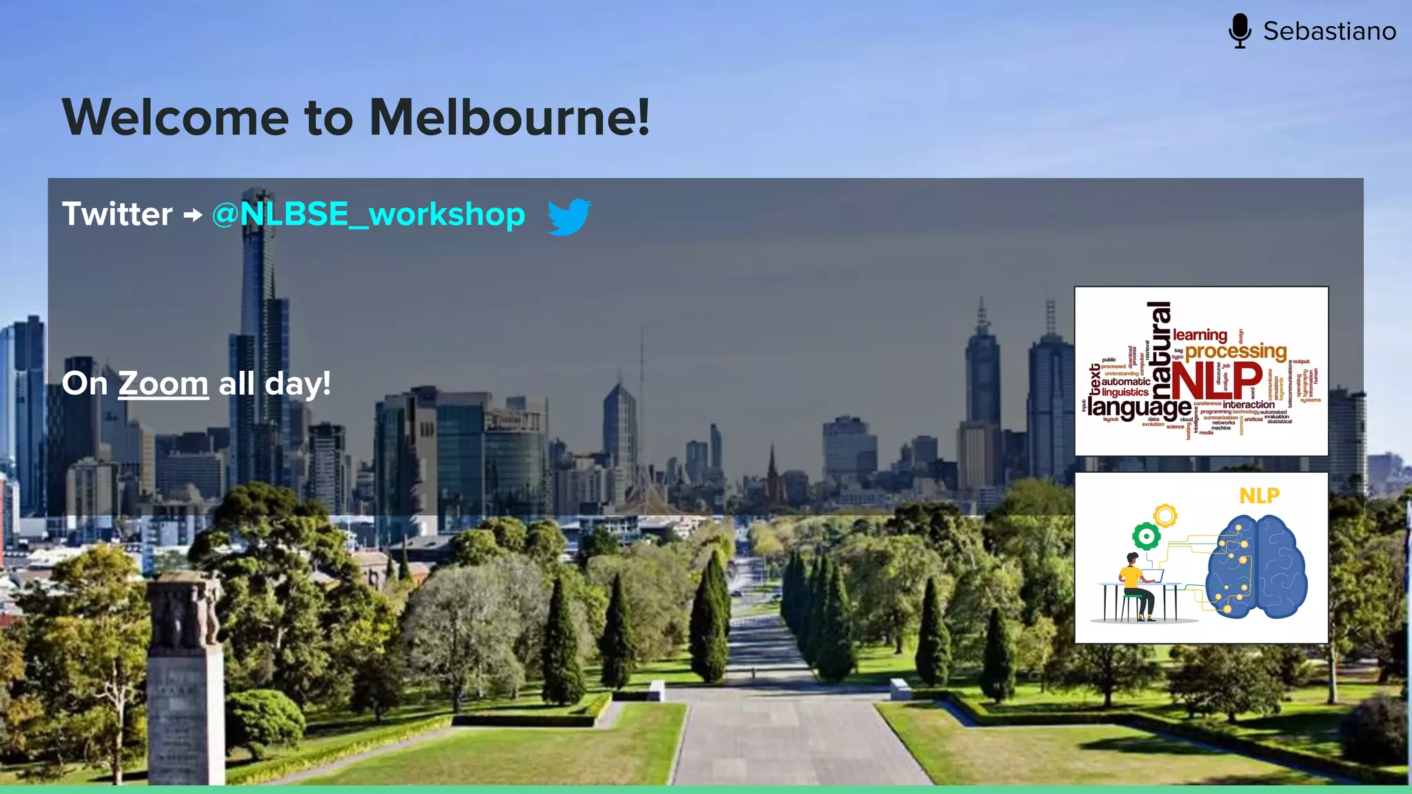 Welcome to Melbourne!
Twitter → @NLBSE_workshop
On Zoom all day!
Sebastiano
 