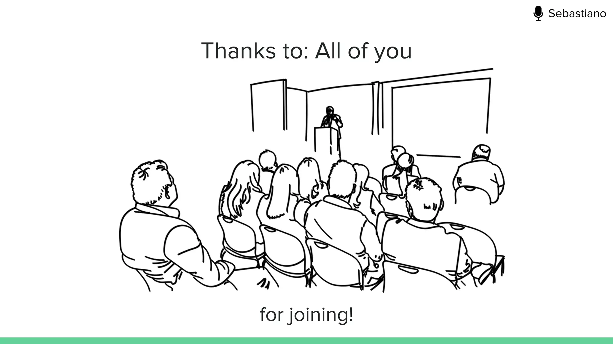 Thanks to: All of you
for joining!
Sebastiano
 