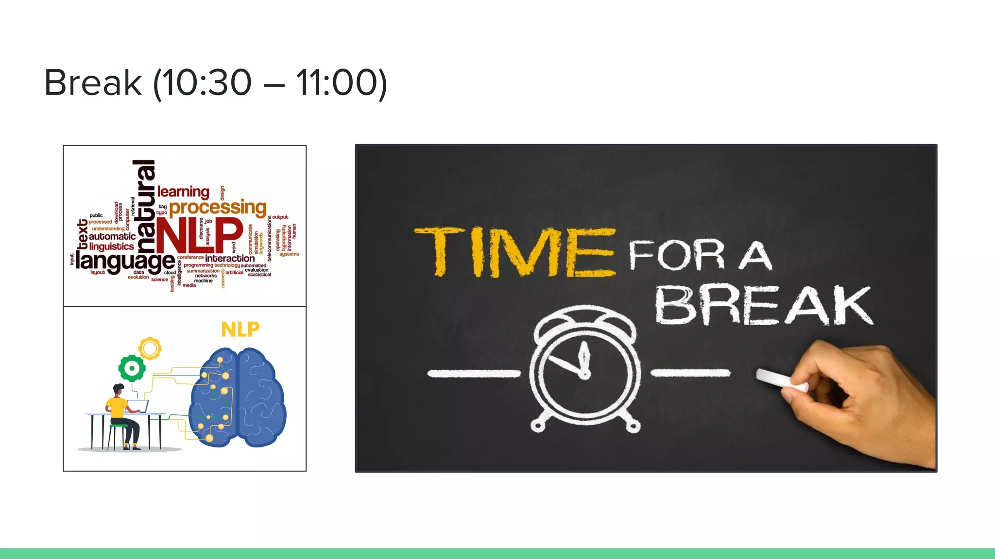 Break (10:30 – 11:00)
 