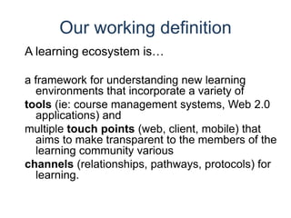 CharacteristicsOpen and flexible to allow for student's self directionSupport the individual learner and the community in a natural learning processNetwork of learning agents and sources dynamically changes according to situations and context (Gutl & Chang, 2008)