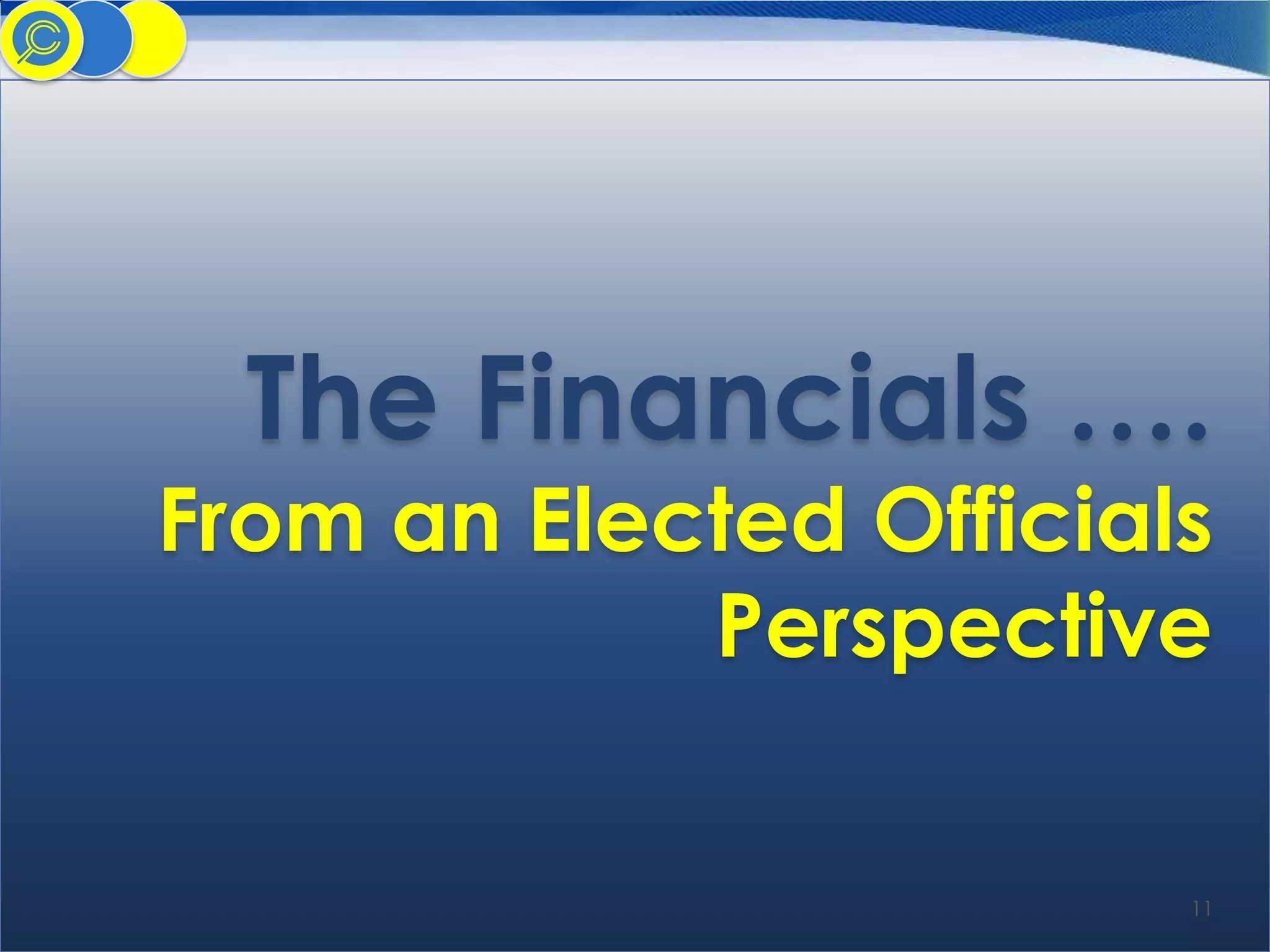 The Financials ….

From an Elected Officials
Perspective
11

 