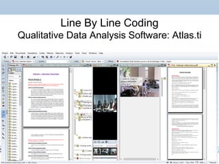 Line By Line Coding
Qualitative Data Analysis Software: Atlas.ti
 