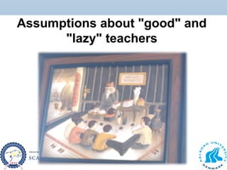 Assumptions about "good" and
"lazy" teachers
 