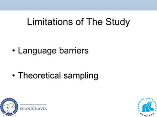 Limitations of The Study
• Language barriers
• Theoretical sampling
 