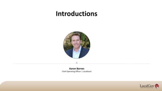 Introductions
Aaron Barnes
Chief Operating Officer | LocalGovU
 