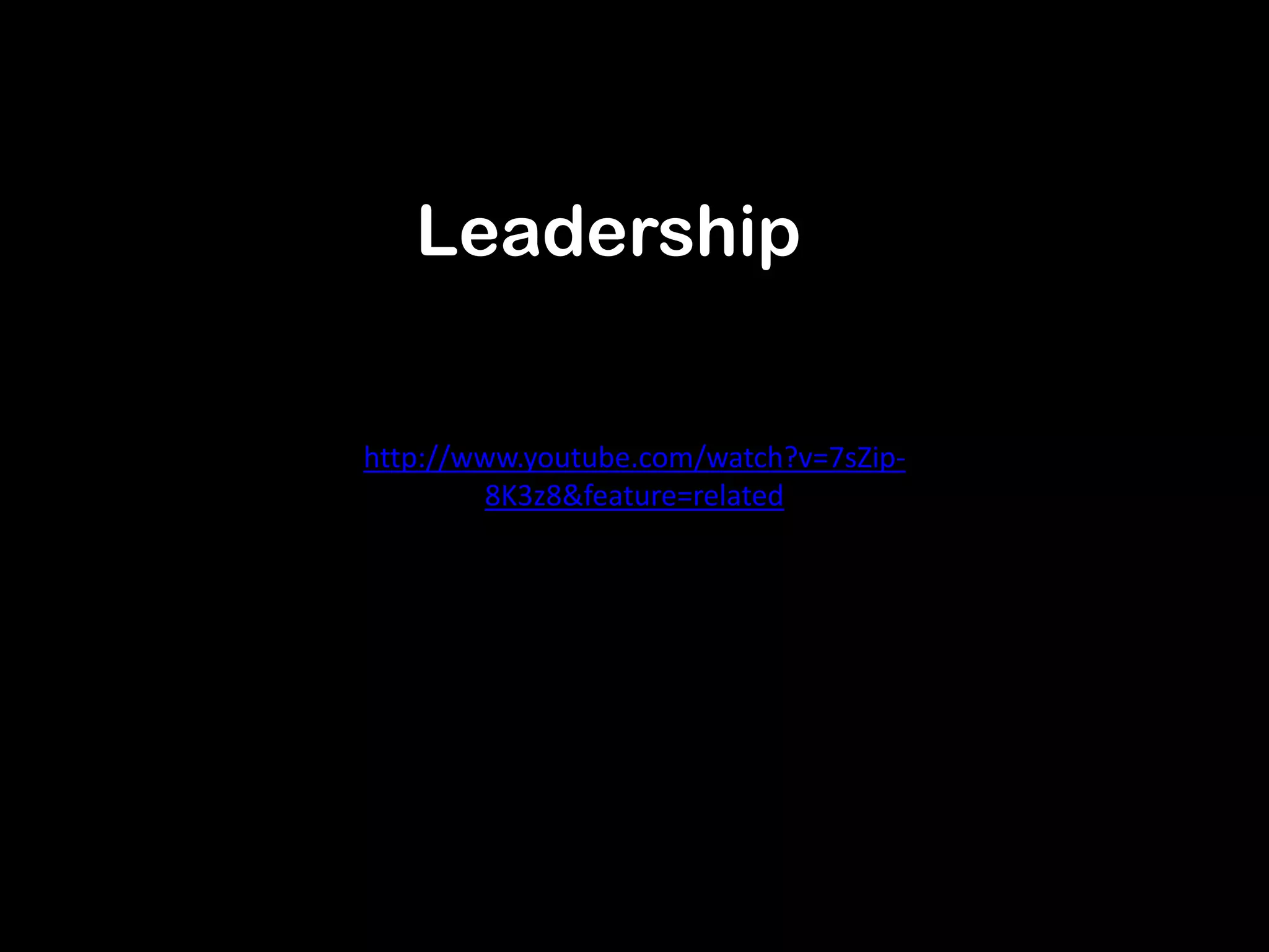 Leadership


http://www.youtube.com/watch?v=7sZip-
         8K3z8&feature=related
 