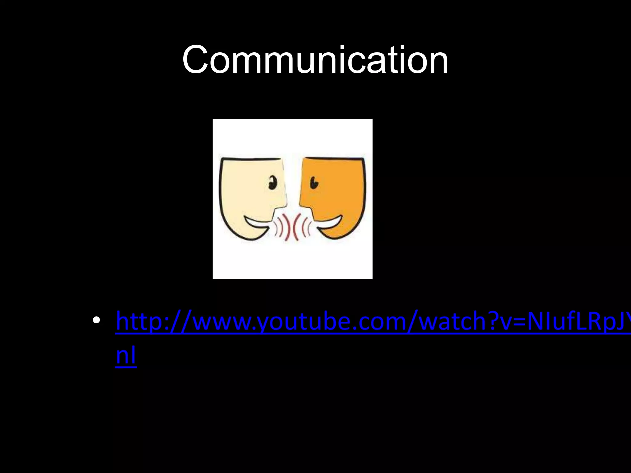 Communication




• http://www.youtube.com/watch?v=NIufLRpJY
  nI
 