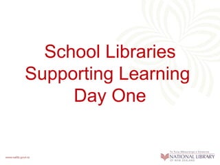School Libraries
Supporting Learning
     Day One
 