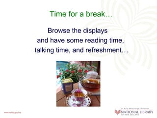 Time for a break…

     Browse the displays
 and have some reading time,
talking time, and refreshment…
 