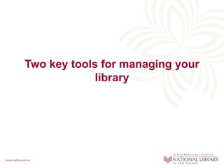 Two key tools for managing your
             library
 