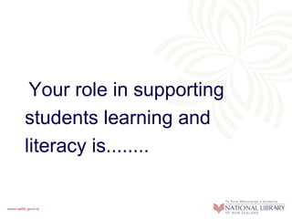 Your role in supporting
students learning and
literacy is........
 
