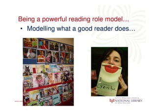 Being a powerful reading role model…
• Modelling what a good reader does…
 