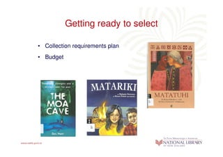 Getting ready to select

• Collection requirements plan
• Budget
 