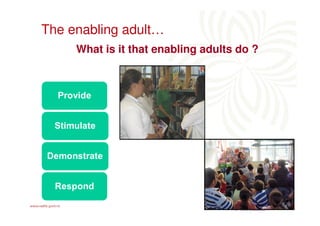 The enabling adult…
     What is it that enabling adults do ?
 