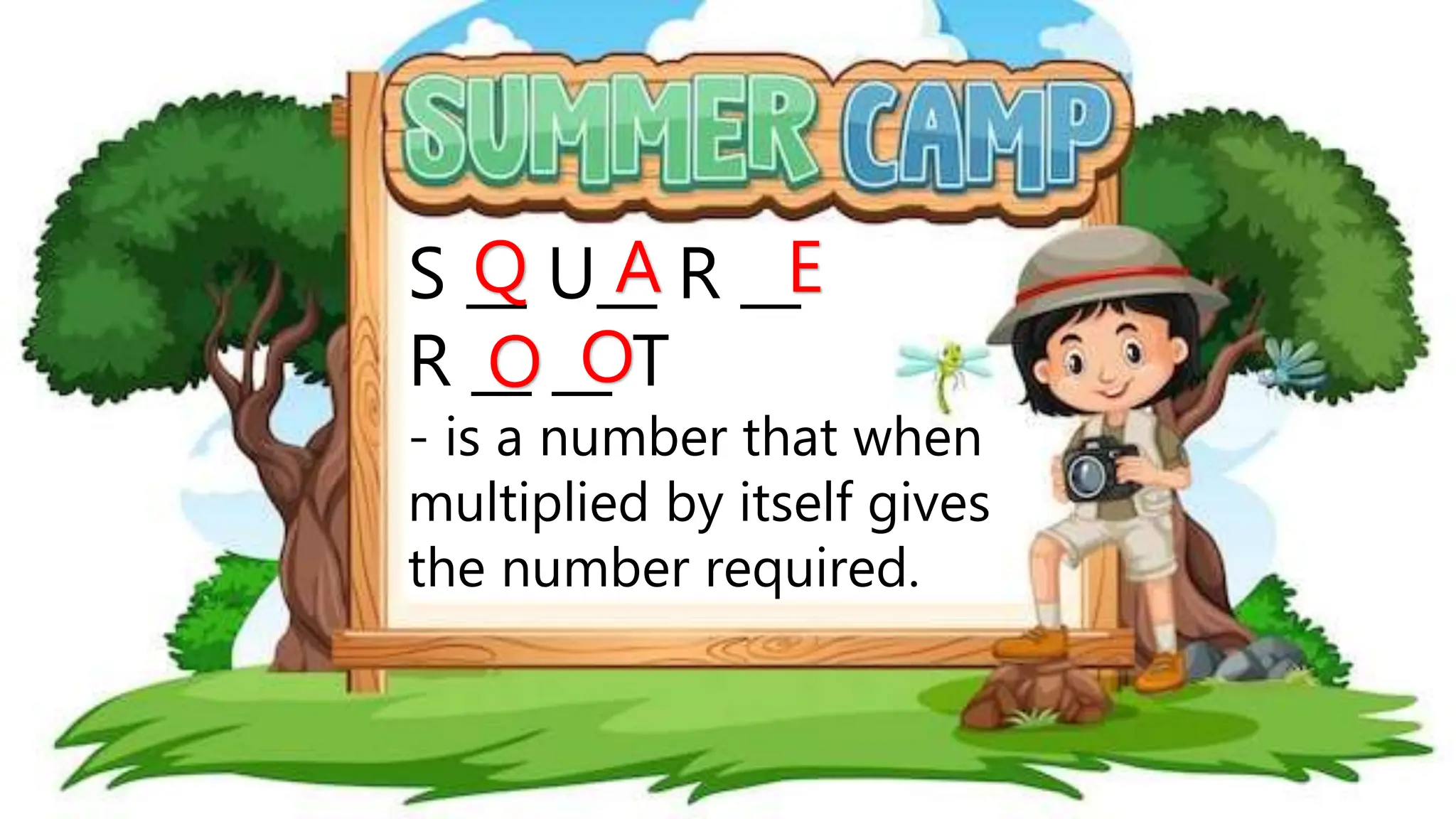 S __ U__ R __
R __ __ T
- is a number that when
multiplied by itself gives
the number required.
Q A E
O O
 
