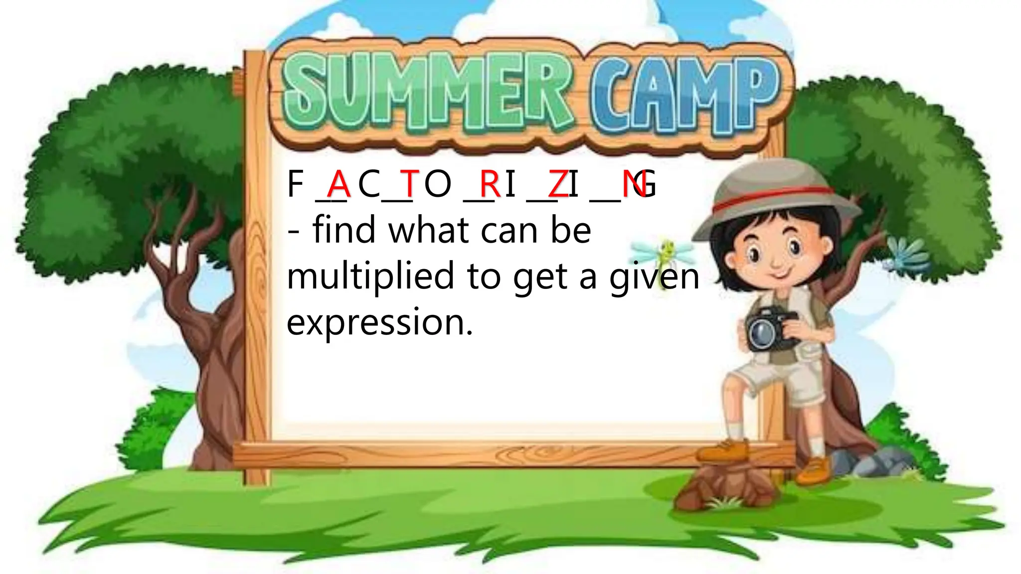 F __ C__ O __ I __ I __ G
- find what can be
multiplied to get a given
expression.
A T R Z N
 