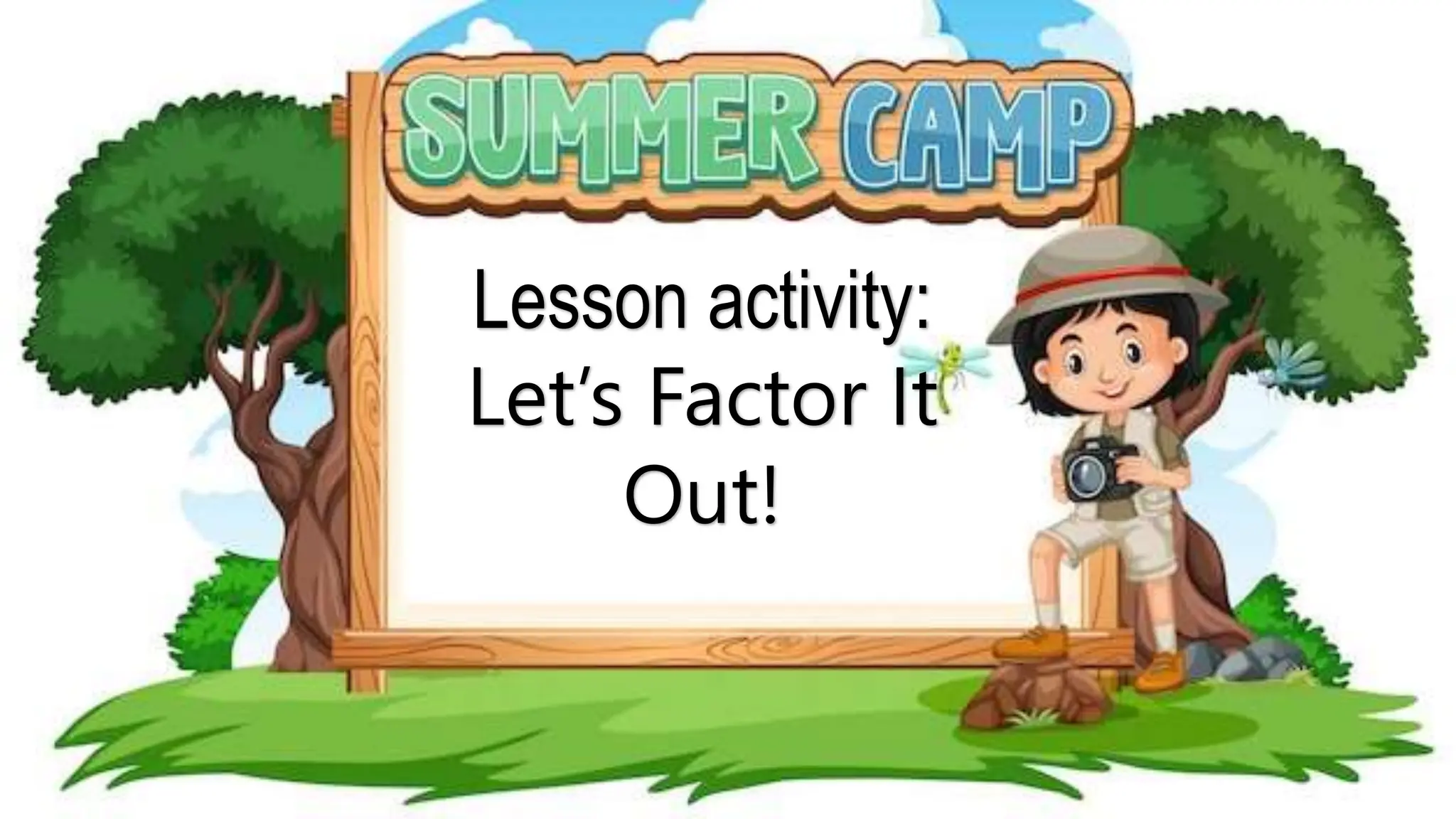 Lesson activity:
Let’s Factor It
Out!
 