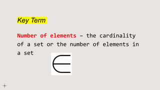 Key Term
Number of elements – the cardinality
of a set or the number of elements in
a set
 