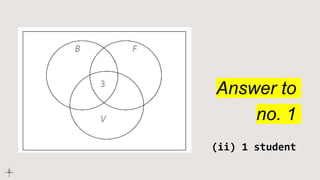 Answer to
no. 1
(ii) 1 student
 