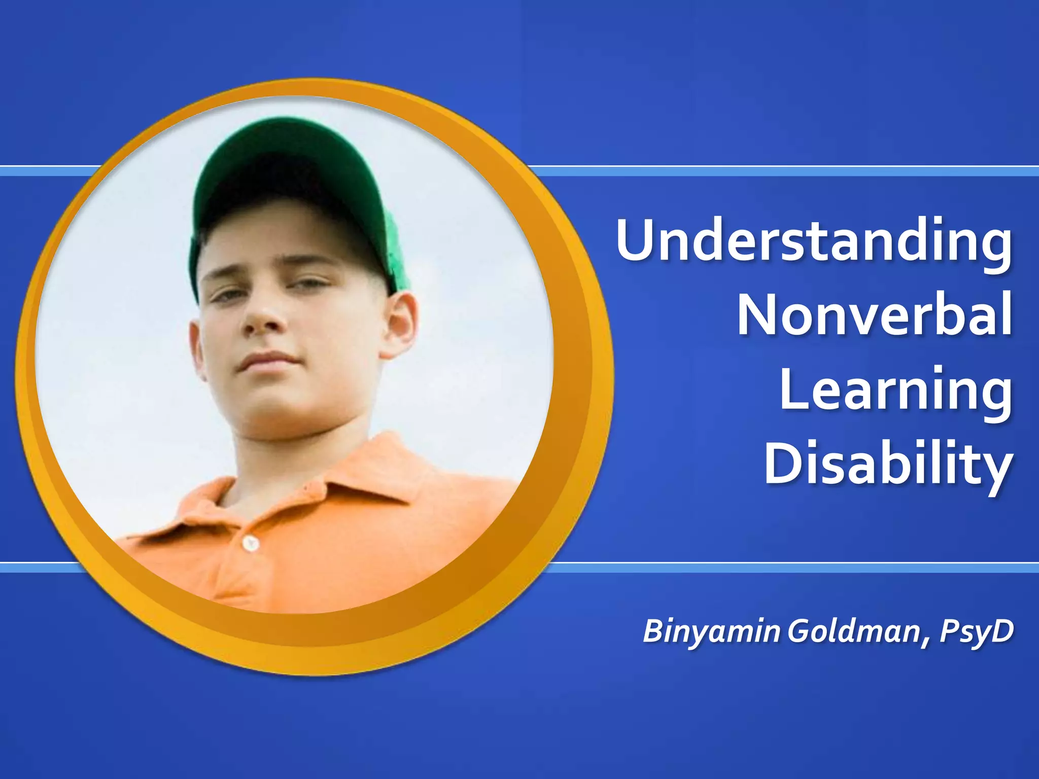 Understanding Nonverbal Learning DisabilityBinyamin Goldman, PsyD