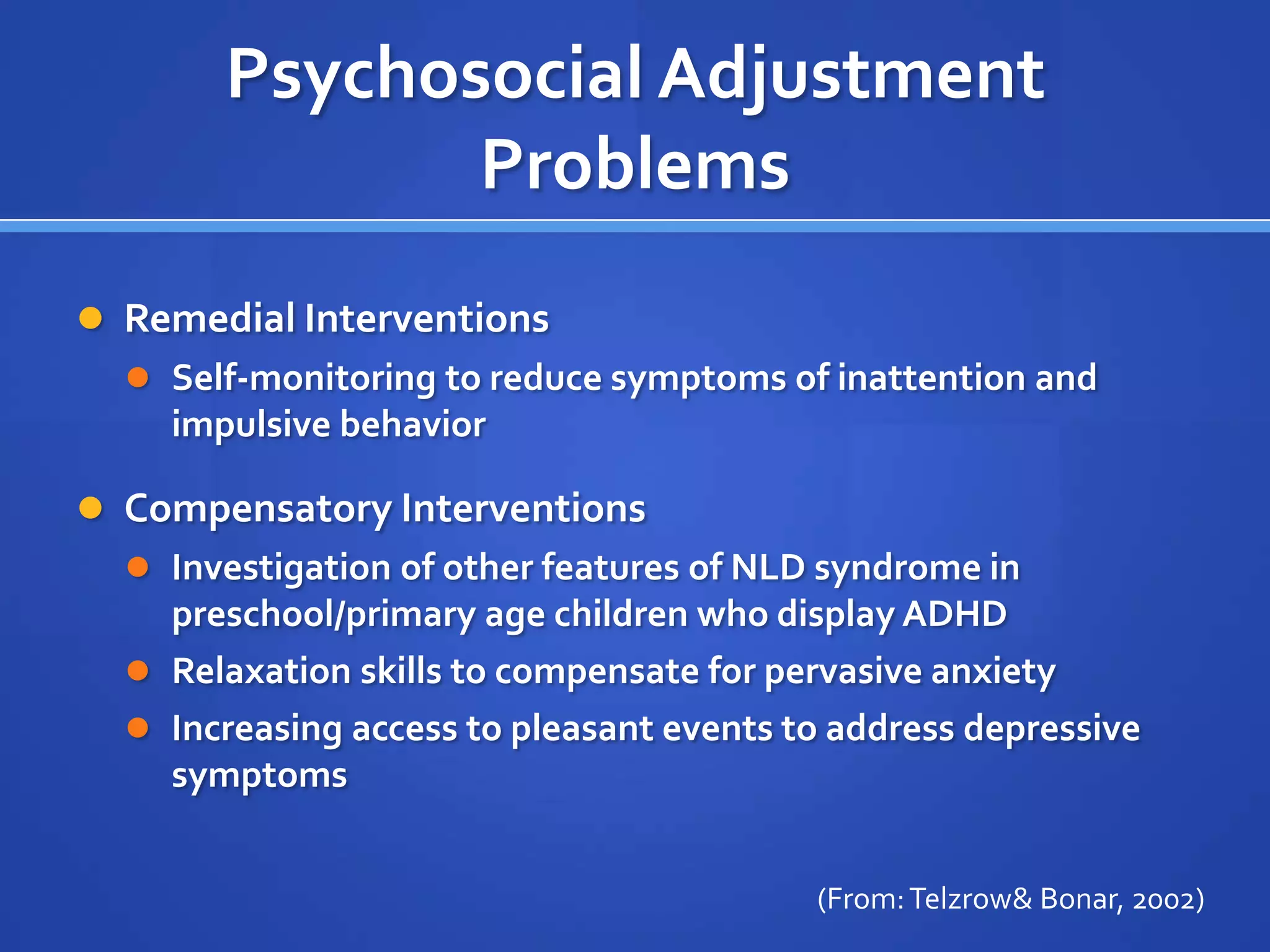 Psychomotor and Perceptual Motor DeficitsCompensatory interventionsExtended time for completing written workHandwriting aids such as a word processor or scribeProviding multiple choice rather than essay questions when testing content knowledgeOrganizing worksheets with a limited number of well-spaced promptsProviding teacher-prepared lecture guides to minimize need for note-takingUse of oral or written directions and explanations instead of visual maps and schemas(From: Telzrow & Bonar, 2002)