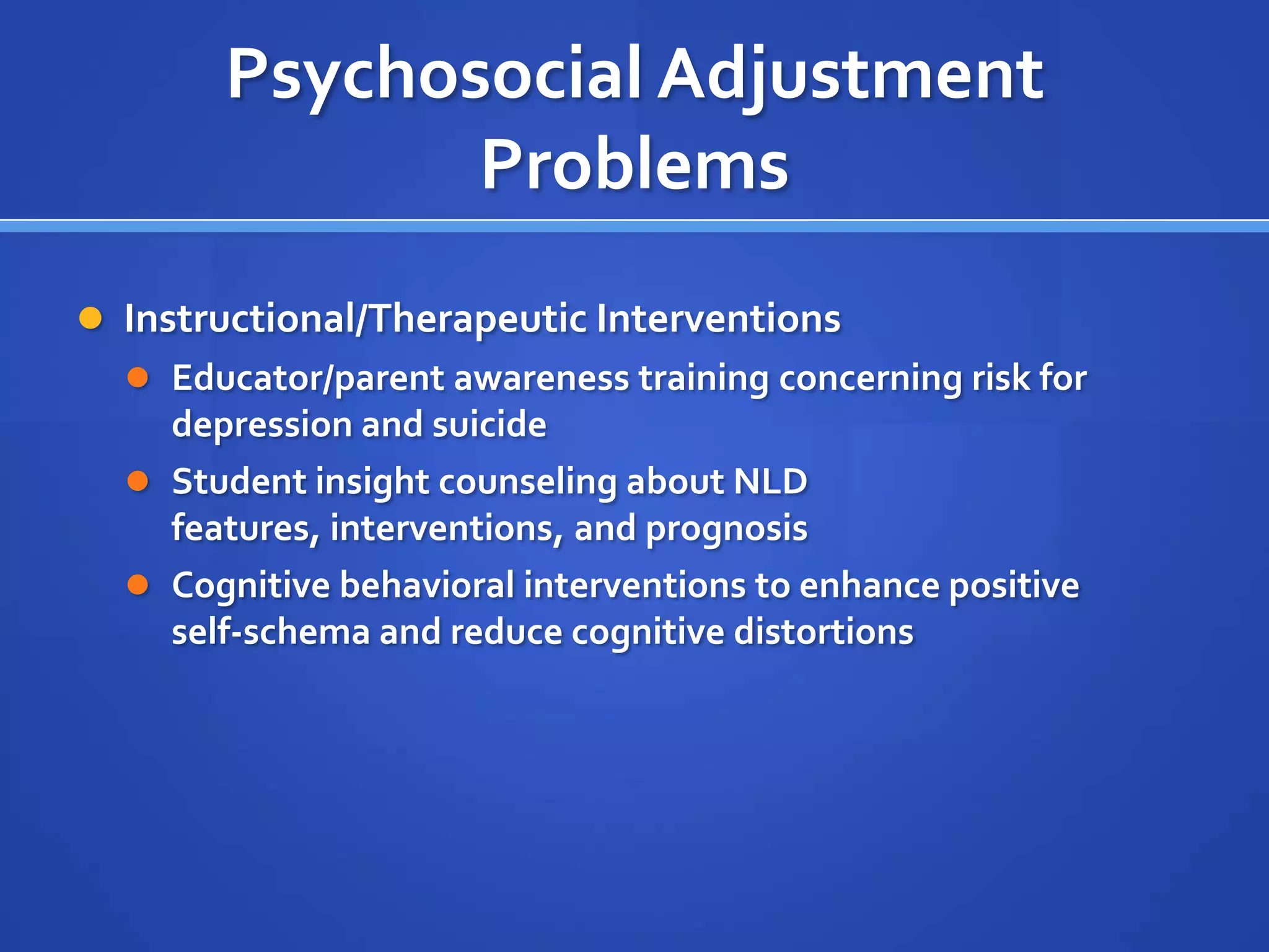 Psychomotor and Perceptual Motor DeficitsInstructional/therapeutic interventionsAdapted physical education with emphasis on developing functional recreational activitiesEarly and sustained training and practice in keyboard skillsOccupational therapy to enhance perceptual and psychomotor deficits(From: Telzrow & Bonar, 2002) 