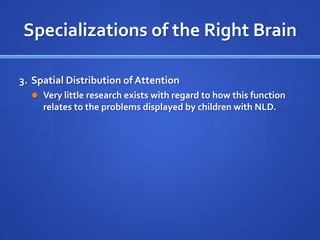 Dealing with detailsRight HemisphereMore specialized forNovel learning