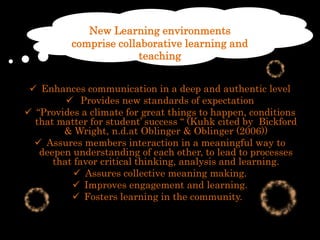 New Learningenvironmentscomprisecollaborativelearning and teachingEnhances communication in a deep and authentic level 