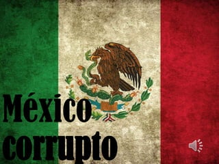México
corrupto
 
