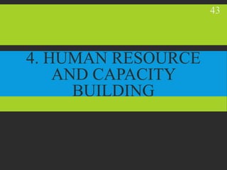 4. HUMAN RESOURCE
AND CAPACITY
BUILDING
43
 