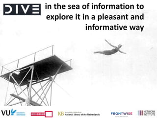 in the sea of information to
explore it in a pleasant and
informative way
 