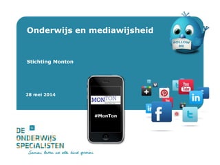 De Onderwijsspecialisten | Dienstverlening
Onderwijs en mediawijsheid
Stichting Monton
28 mei 2014
#MonTon
 