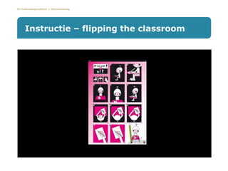 De Onderwijsspecialisten | Dienstverlening
Instructie – flipping the classroom
 
