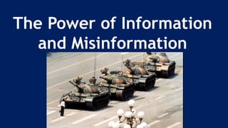 The Power of Information
and Misinformation
 