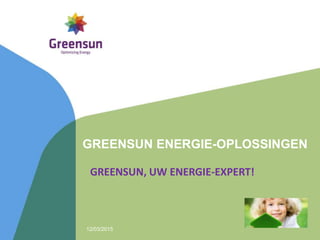 GREENSUN ENERGIE-OPLOSSINGEN
GREENSUN, UW ENERGIE-EXPERT!
12/03/2015
 